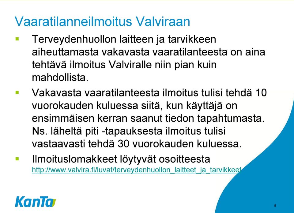 Vakavasta vaaratilanteesta ilmoitus tulisi tehdä 10 vuorokauden kuluessa siitä, kun käyttäjä on ensimmäisen kerran saanut tiedon