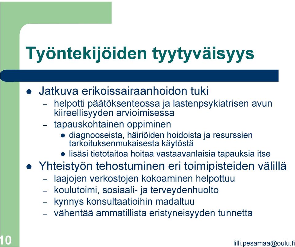 käytöstä lisäsi tietotaitoa hoitaa vastaavanlaisia tapauksia itse Yhteistyön tehostuminen eri toimipisteiden välillä laajojen