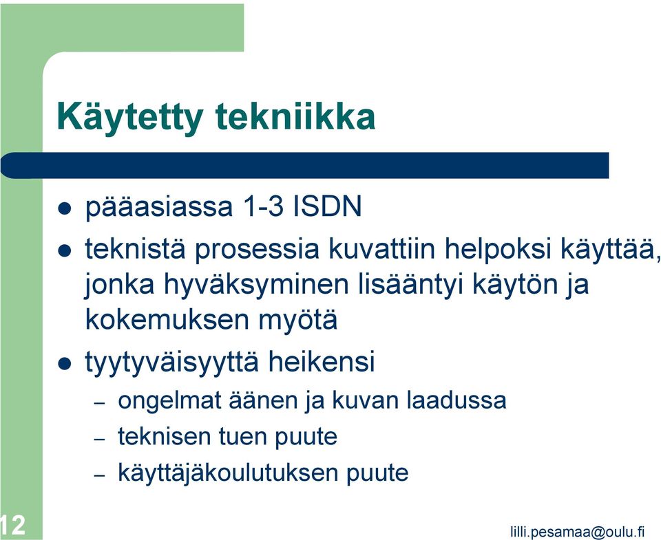 käytön ja kokemuksen myötä tyytyväisyyttä heikensi ongelmat