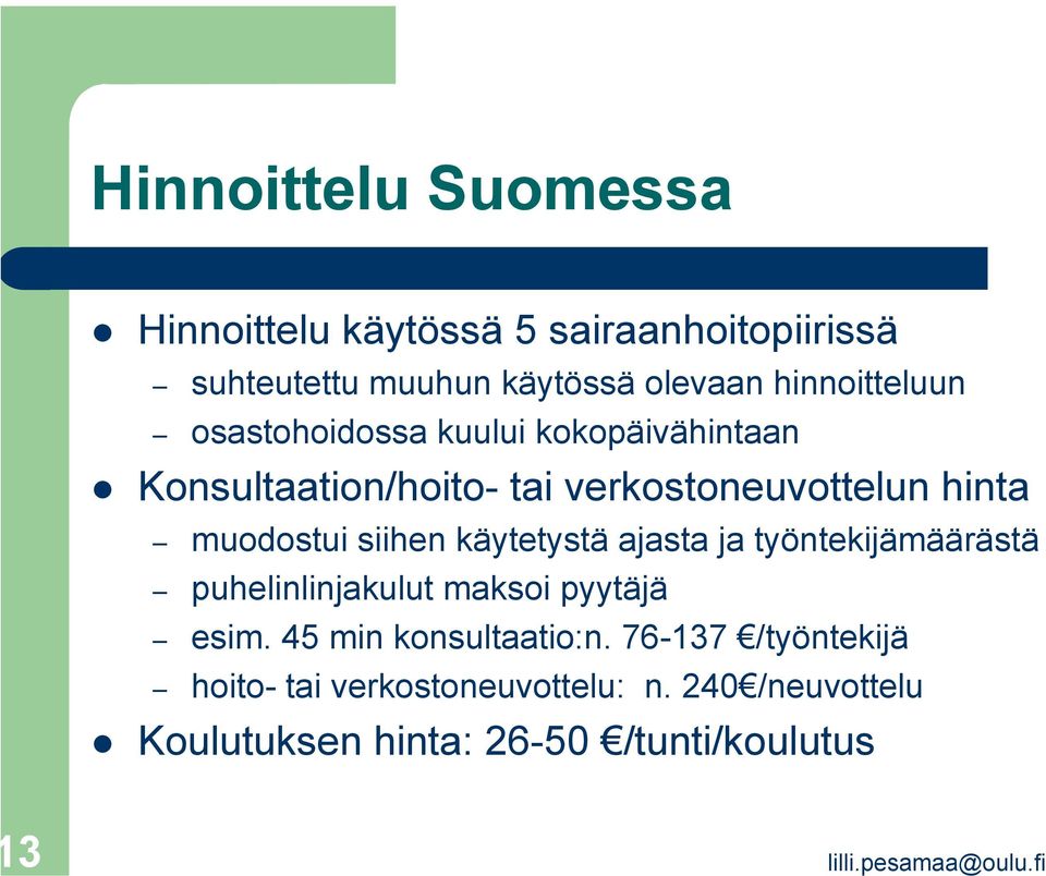 muodostui siihen käytetystä ajasta ja työntekijämäärästä puhelinlinjakulut maksoi pyytäjä esim.