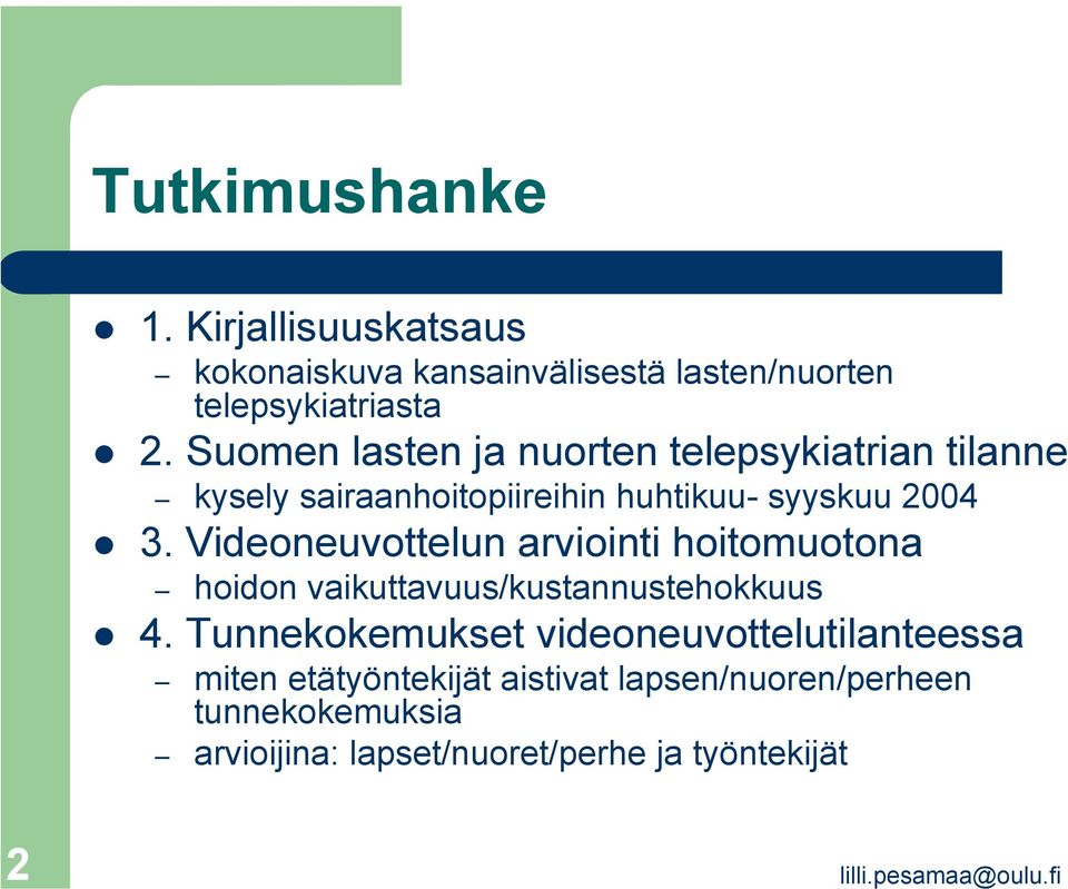 Videoneuvottelun arviointi hoitomuotona hoidon vaikuttavuus/kustannustehokkuus 4.