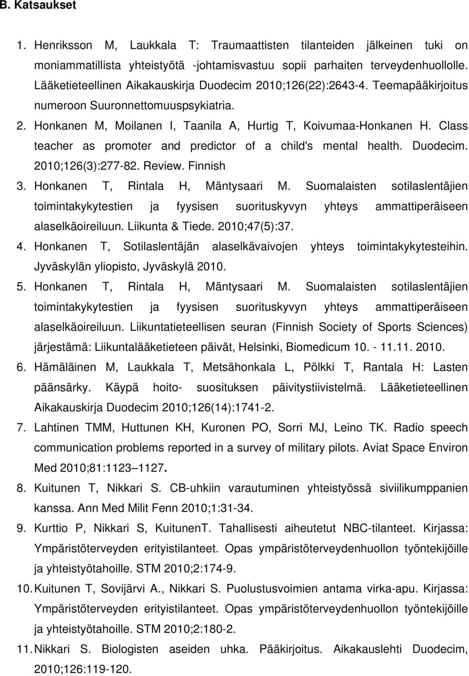 Class teacher as promoter and predictor of a child's mental health. Duodecim. 2010;126(3):277-82. Review. Finnish 3. Honkanen T, Rintala H, Mäntysaari M.