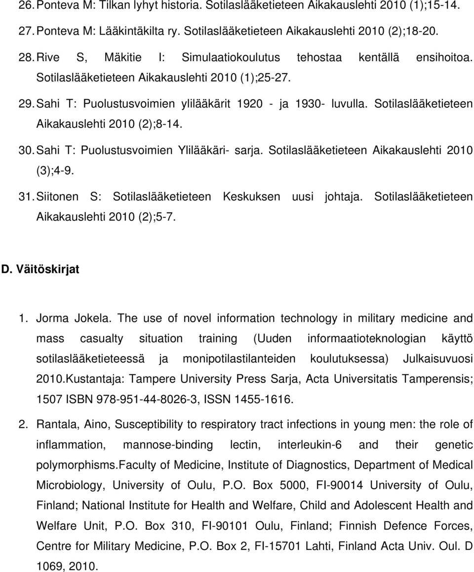 Sotilaslääketieteen Aikakauslehti 2010 (2);8-14. 30. Sahi T: Puolustusvoimien Ylilääkäri- sarja. Sotilaslääketieteen Aikakauslehti 2010 (3);4-9. 31.