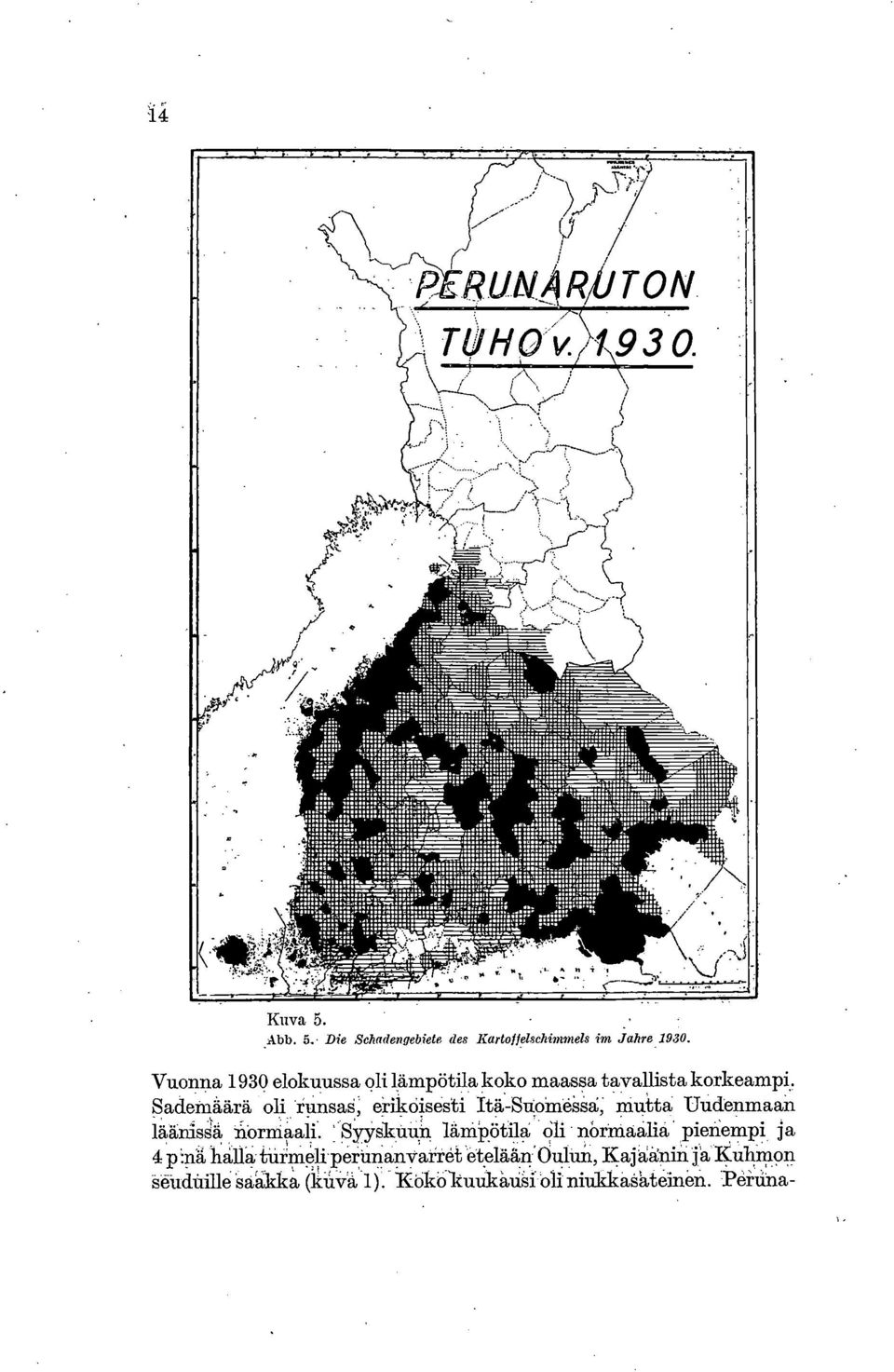 . ademäärä oli runsas, erikoisesti Itä-SUoineäå; mutta Uudenmaan läänisä normaalisyyskuun länipötilä