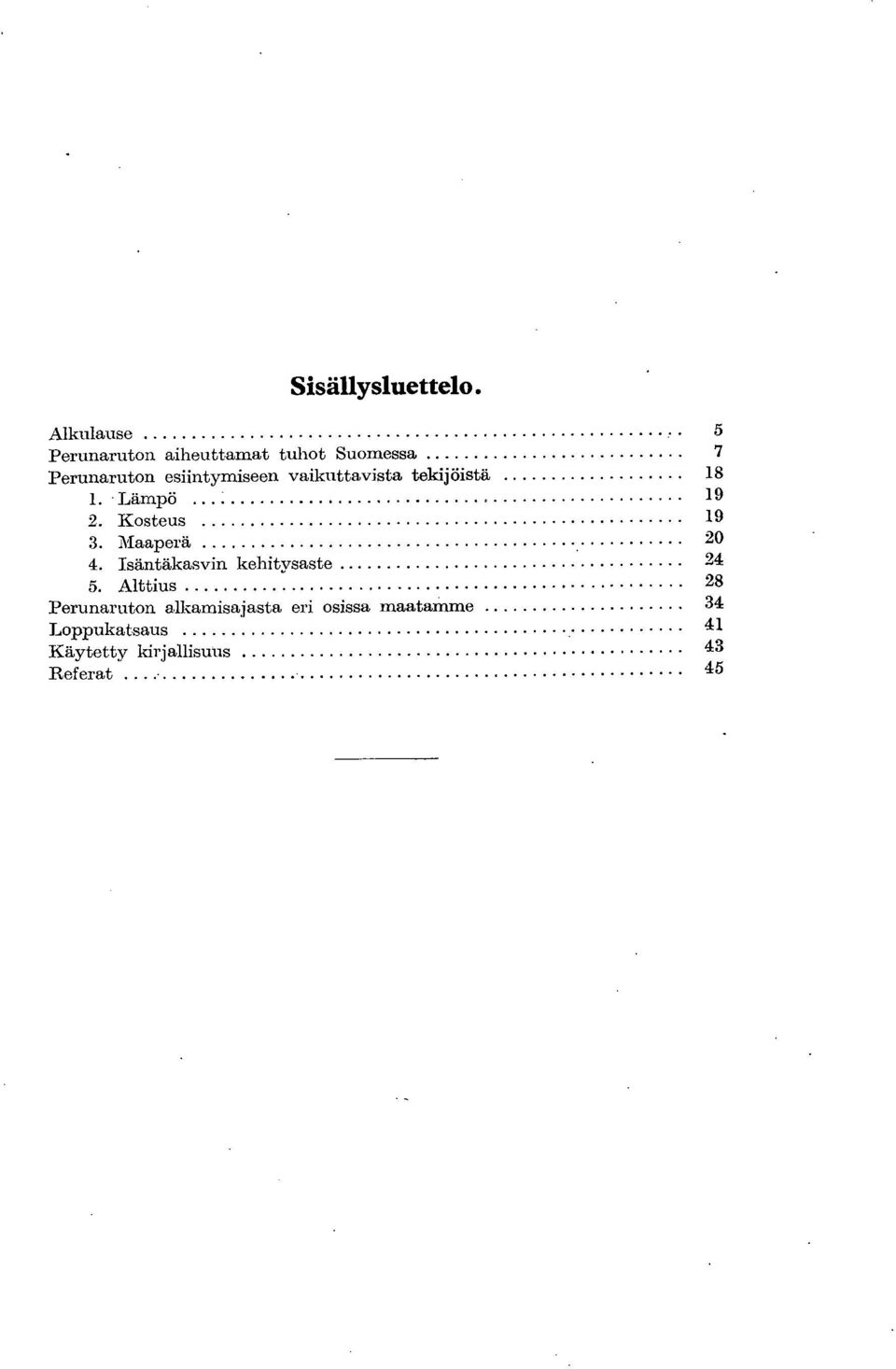 esiintymiseen vaikuttavista tekijöistä 18 - Lämpö 19 Kosteus 19 Maaperä 20