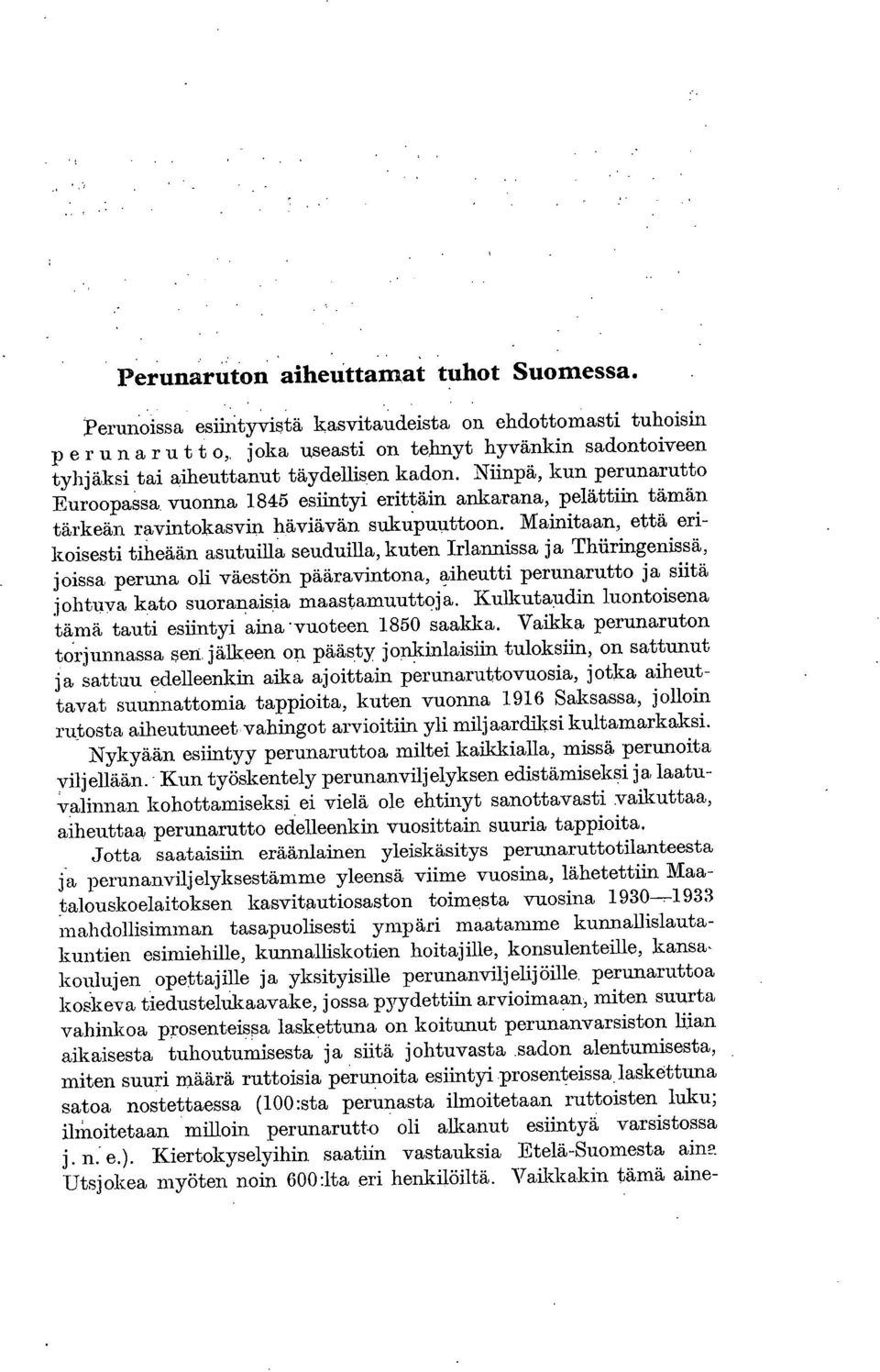 Niinpä, kun perunarutto Euroopassa vuonna 1845 esiintyi erittäin ankarana, pelättiin tämän tärkeän ravintokasvin häviävän sukupuuttoon.