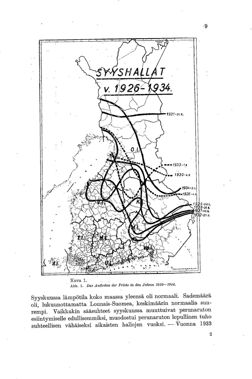 Sademäärä oli, lukuunottamatta Lounais-Suomea, keskimäärin normaalia suurempi.