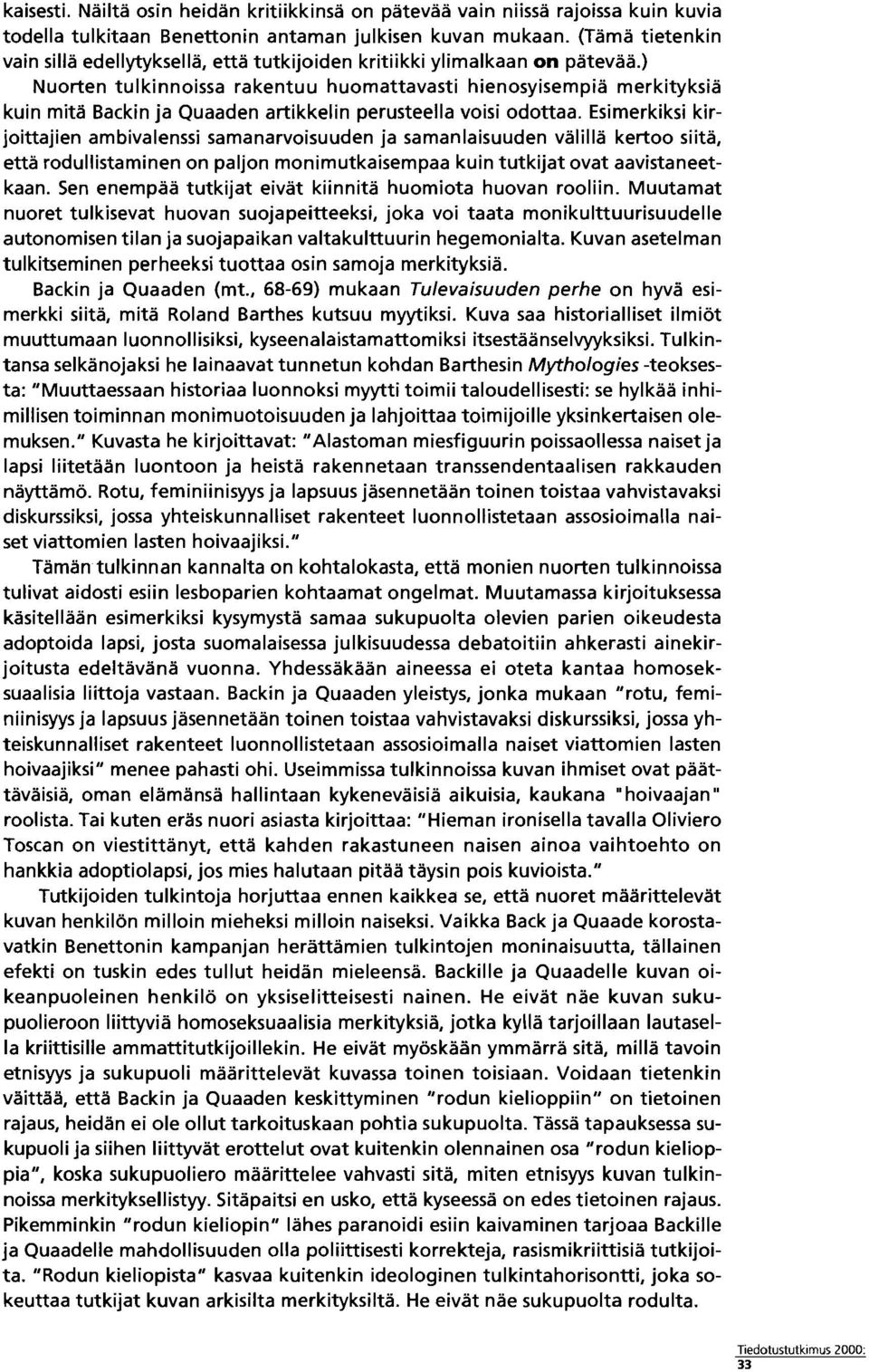 ) Nuorten tulkinnoissa rakentuu huomattavasti hienosyisempia merkityksia kuin mita Backin ja Quaaden artikkelin perusteella voisi odottaa.