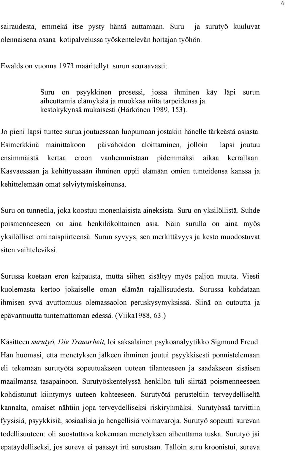 (härkönen 1989, 153). Jo pieni lapsi tuntee surua joutuessaan luopumaan jostakin hänelle tärkeästä asiasta.