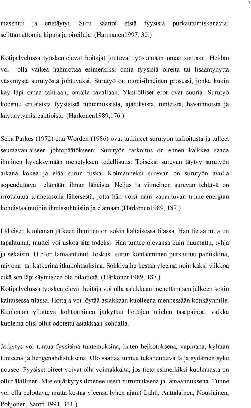 Surutyö on moni-ilmeinen prosessi, jonka kukin käy läpi omaa tahtiaan, omalla tavallaan. Yksilölliset erot ovat suuria.