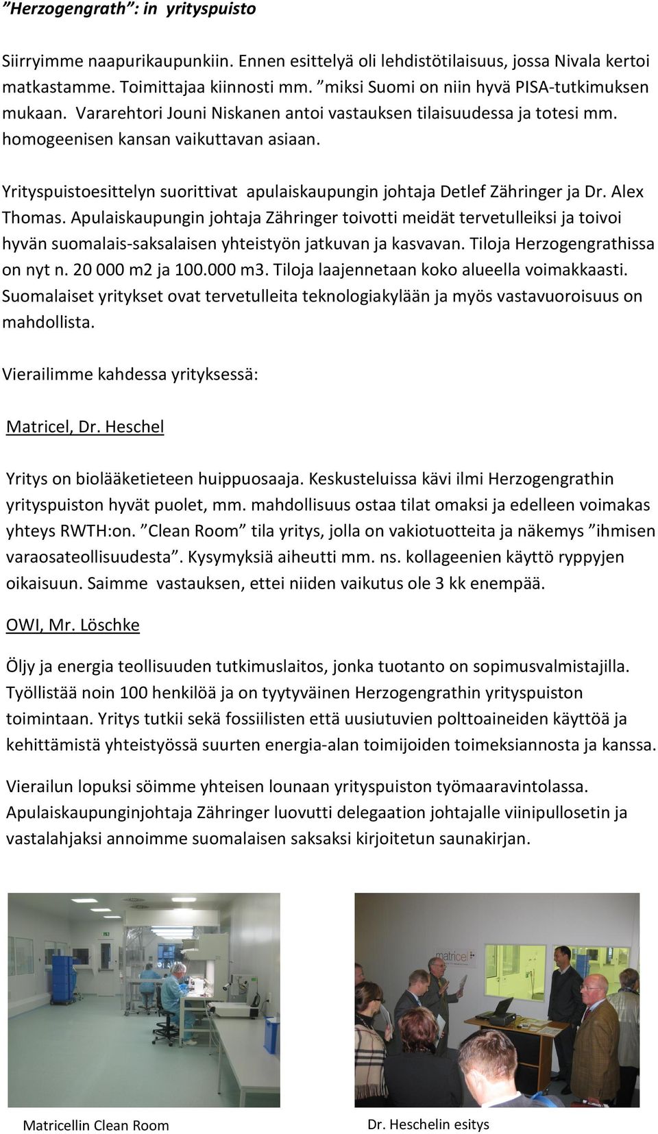 Yrityspuistoesittelyn suorittivat apulaiskaupungin johtaja Detlef Zähringer ja Dr. Alex Thomas.