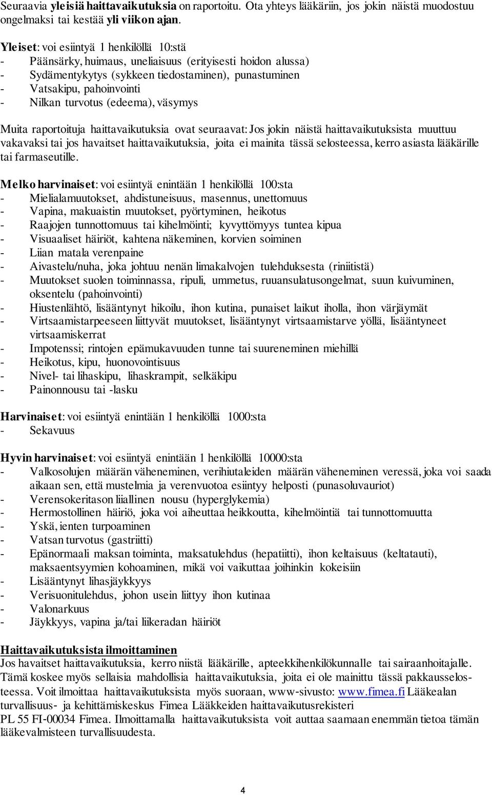 turvotus (edeema), väsymys Muita raportoituja haittavaikutuksia ovat seuraavat: Jos jokin näistä haittavaikutuksista muuttuu vakavaksi tai jos havaitset haittavaikutuksia, joita ei mainita tässä