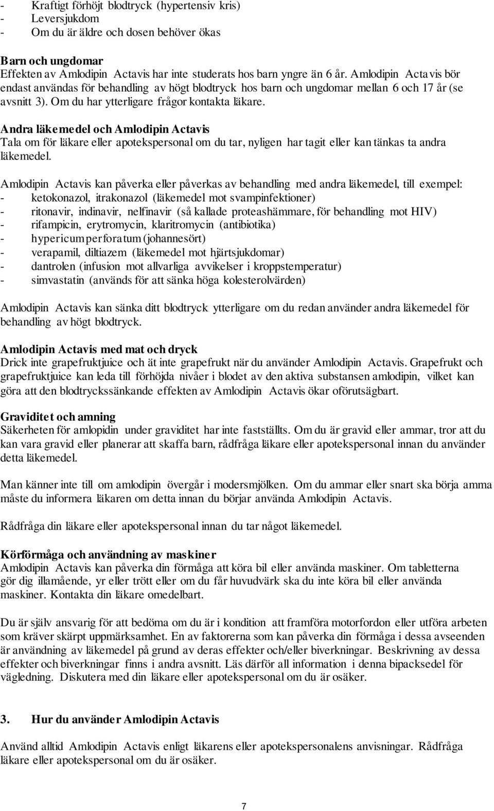 Andra läkemedel och Amlodipin Actavis Tala om för läkare eller apotekspersonal om du tar, nyligen har tagit eller kan tänkas ta andra läkemedel.