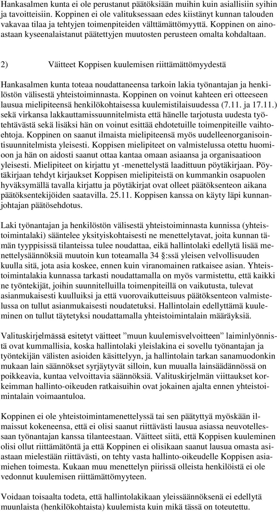 Koppinen on ainoastaan kyseenalaistanut päätettyjen muutosten perusteen omalta kohdaltaan.