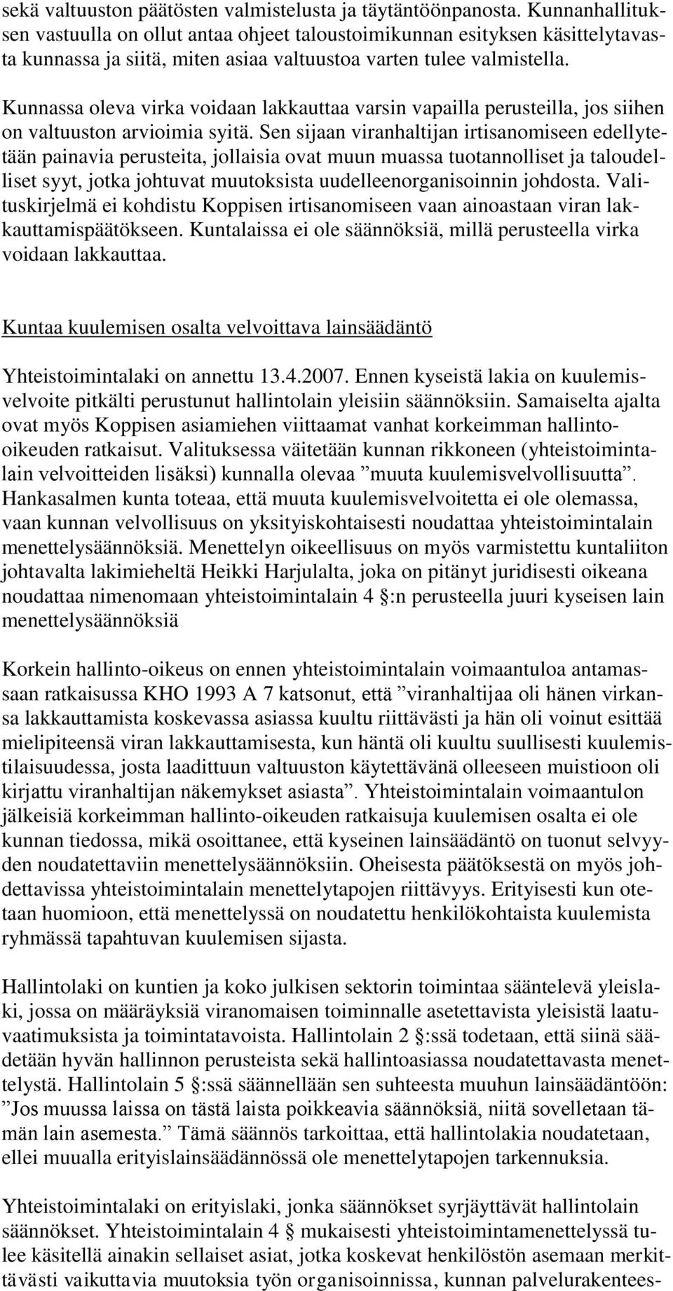 Kunnassa oleva virka voidaan lakkauttaa varsin vapailla perusteilla, jos siihen on valtuuston arvioimia syitä.