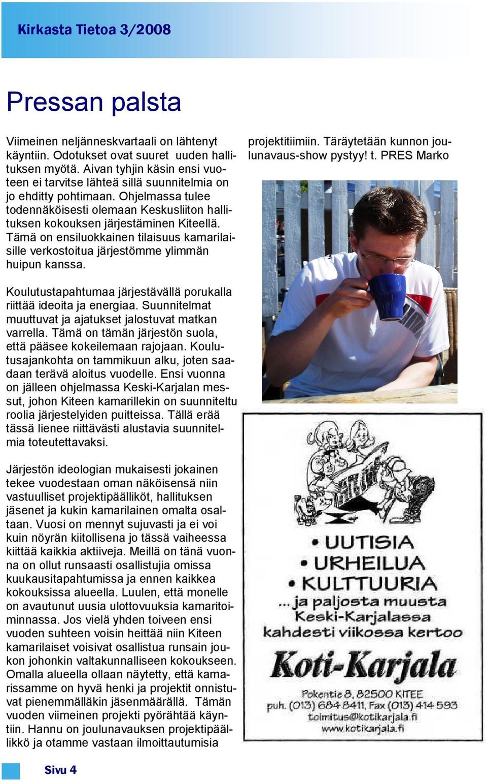 Tämä on ensiluokkainen tilaisuus kamarilaisille verkostoitua järjestömme ylimmän huipun kanssa. projektitiimiin. Täräytetään kunnon joulunavaus-show pystyy! t. PRES Marko Koulutustapahtumaa järjestävällä porukalla riittää ideoita ja energiaa.