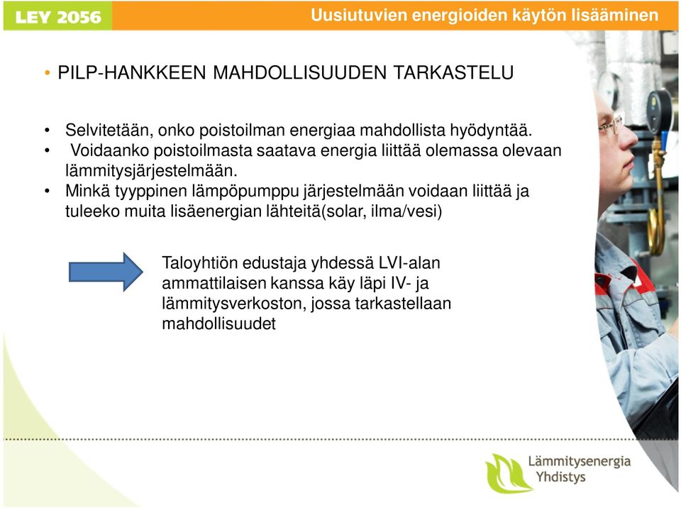 Minkä tyyppinen lämpöpumppu järjestelmään voidaan liittää ja tuleeko muita lisäenergian lähteitä(solar, ilma/vesi)