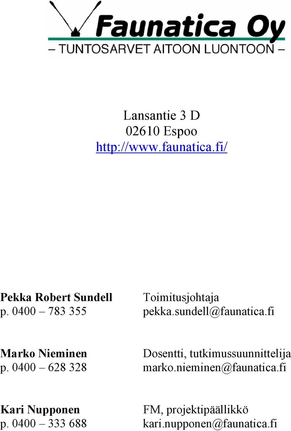 sundell@faunatica.fi Marko Nieminen Dosentti, tutkimussuunnittelija p.