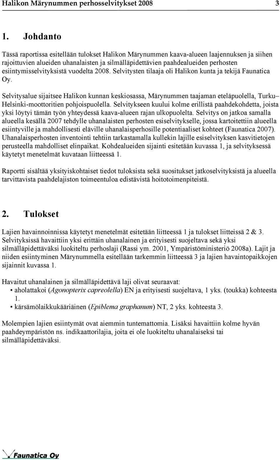 esiintymisselvityksistä vuodelta 2008. Selvitysten tilaaja oli Halikon kunta ja tekijä Faunatica Oy.