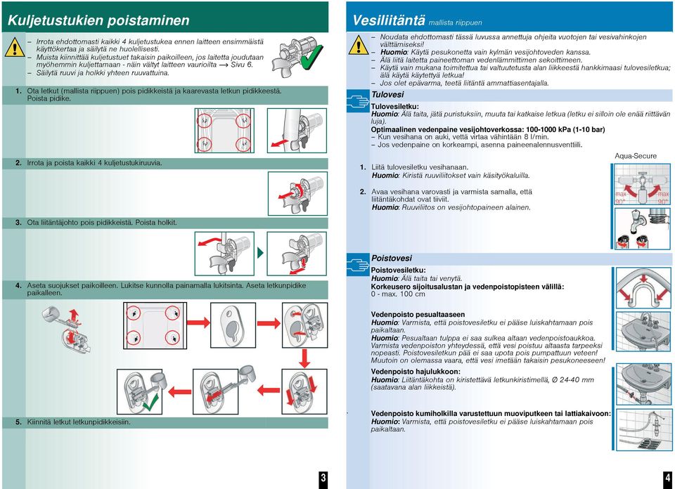 Ota letkut (mallista riippuen) pois pidikkeistä ja kaarevasta letkun pidikkeestä. Poista pidike. 2. Irrota ja poista kaikki 4 kuljetustukiruuvia.