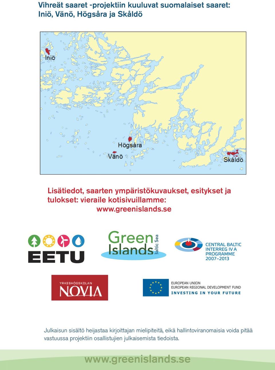 se EUROPEAN UNION EUROPEAN REGIONAL DEVELOPMENT FUND INVESTING IN YOUR FUTURE Julkaisun sisältö heijastaa