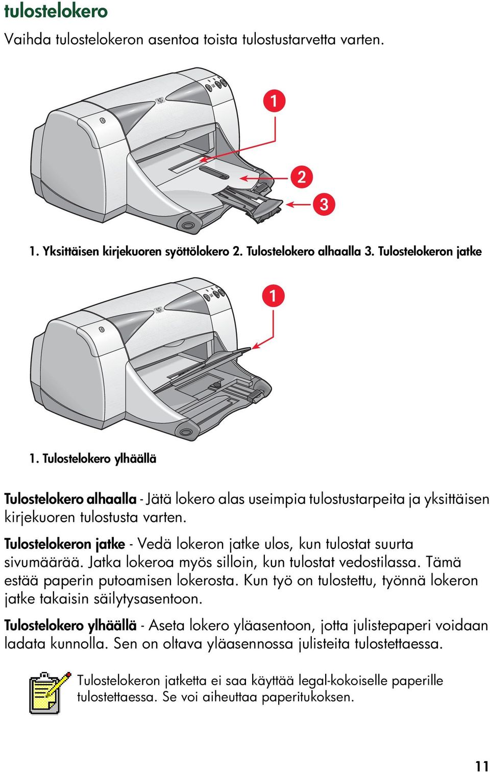 Tulostelokeron jatke - Vedä lokeron jatke ulos, kun tulostat suurta sivumäärää. Jatka lokeroa myös silloin, kun tulostat vedostilassa. Tämä estää paperin putoamisen lokerosta.