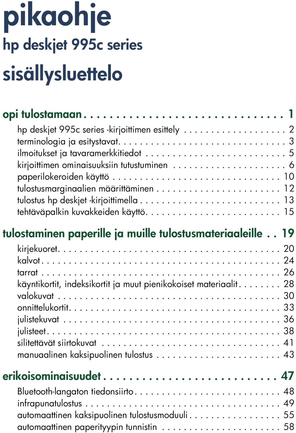 .............................. 10 tulostusmarginaalien määrittäminen....................... 12 tulostus hp deskjet -kirjoittimella.......................... 13 tehtäväpalkin kuvakkeiden käyttö.