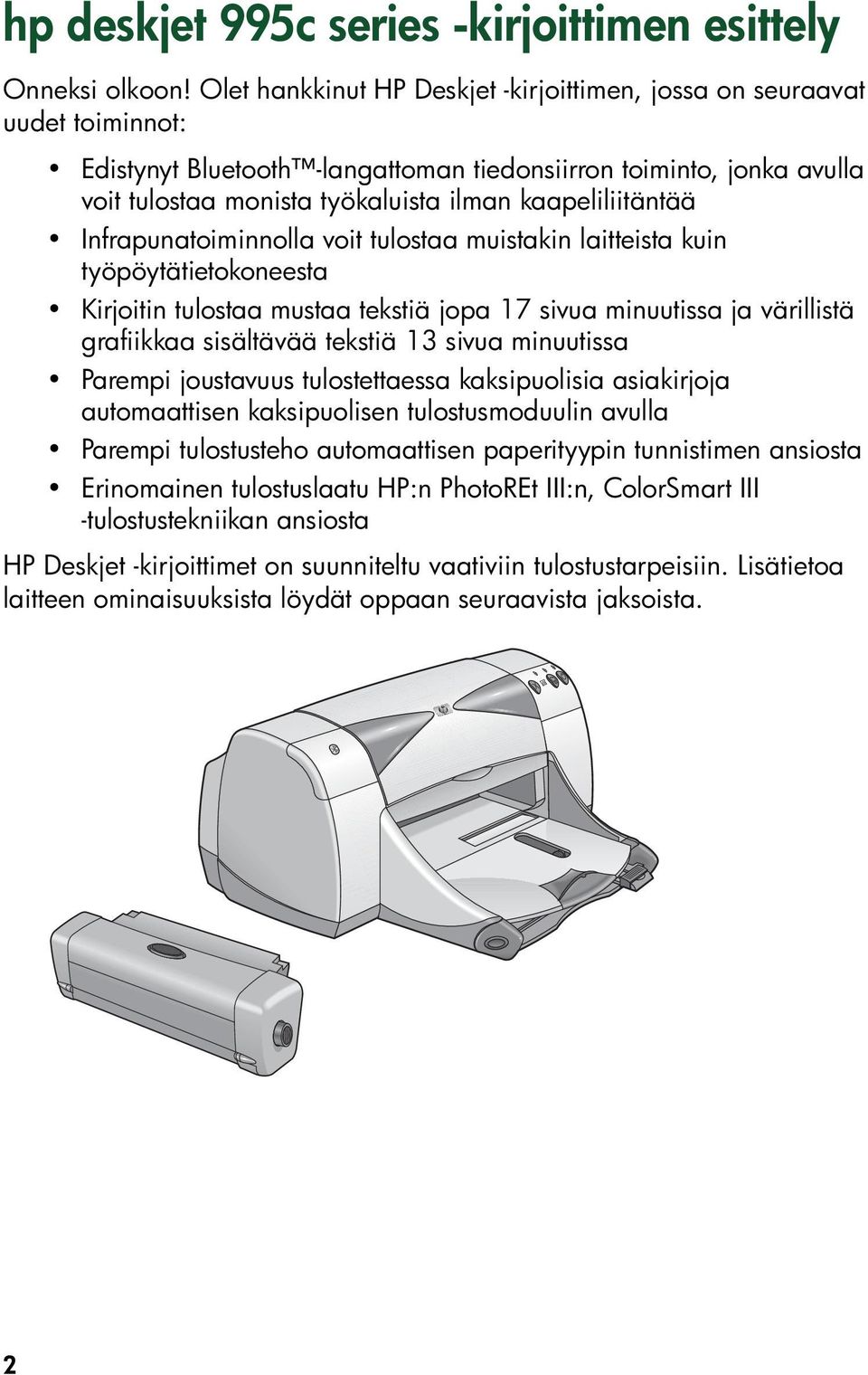 kaapeliliitäntää Infrapunatoiminnolla voit tulostaa muistakin laitteista kuin työpöytätietokoneesta Kirjoitin tulostaa mustaa tekstiä jopa 17 sivua minuutissa ja värillistä grafiikkaa sisältävää