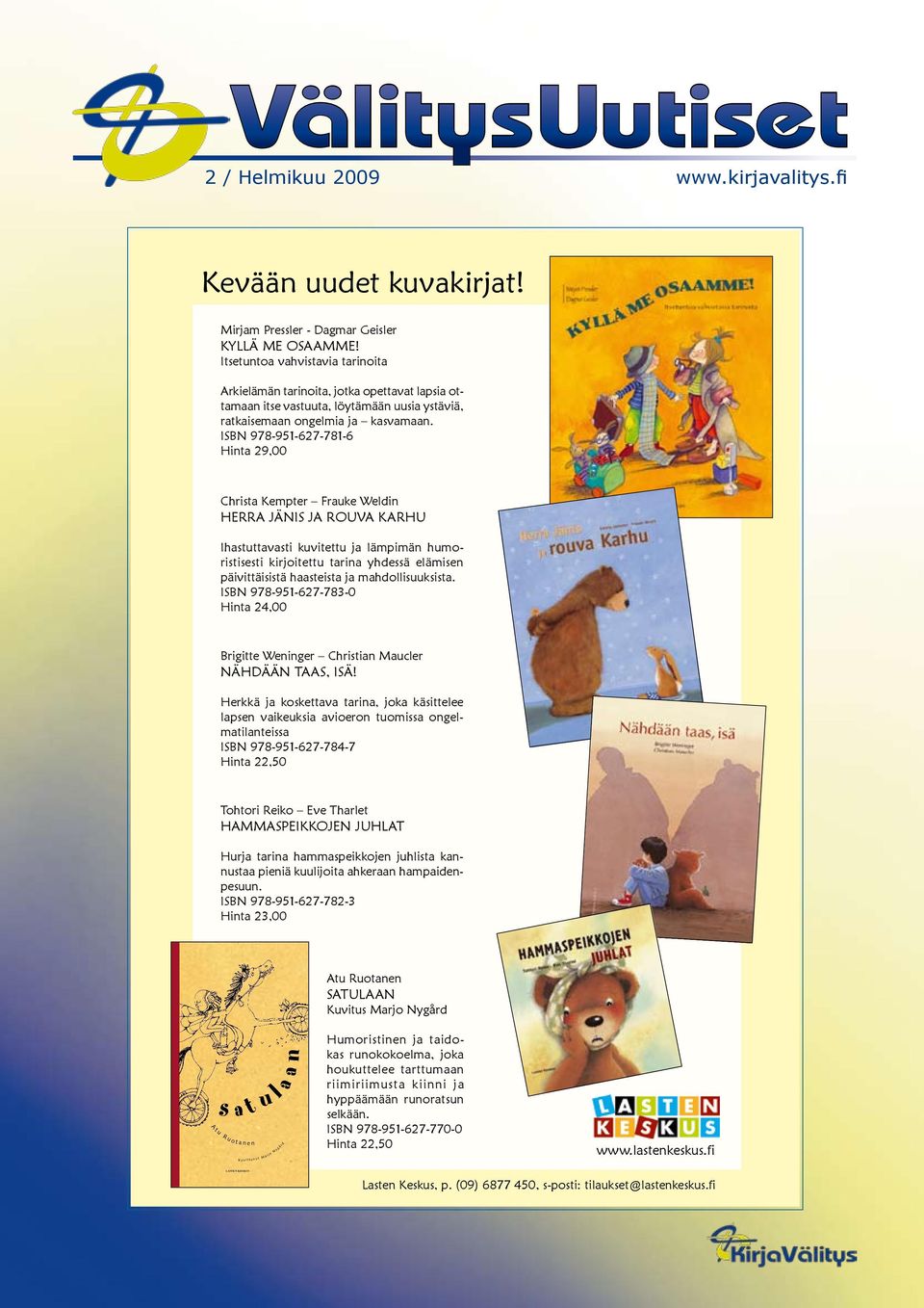 ISBN 978-951-627-781-6 Hinta 29,00 Christa Kempter Frauke Weldin HERRA JÄNIS JA ROUVA KARHU Ihastuttavasti kuvitettu ja lämpimän humoristisesti kirjoitettu tarina yhdessä elämisen päivittäisistä