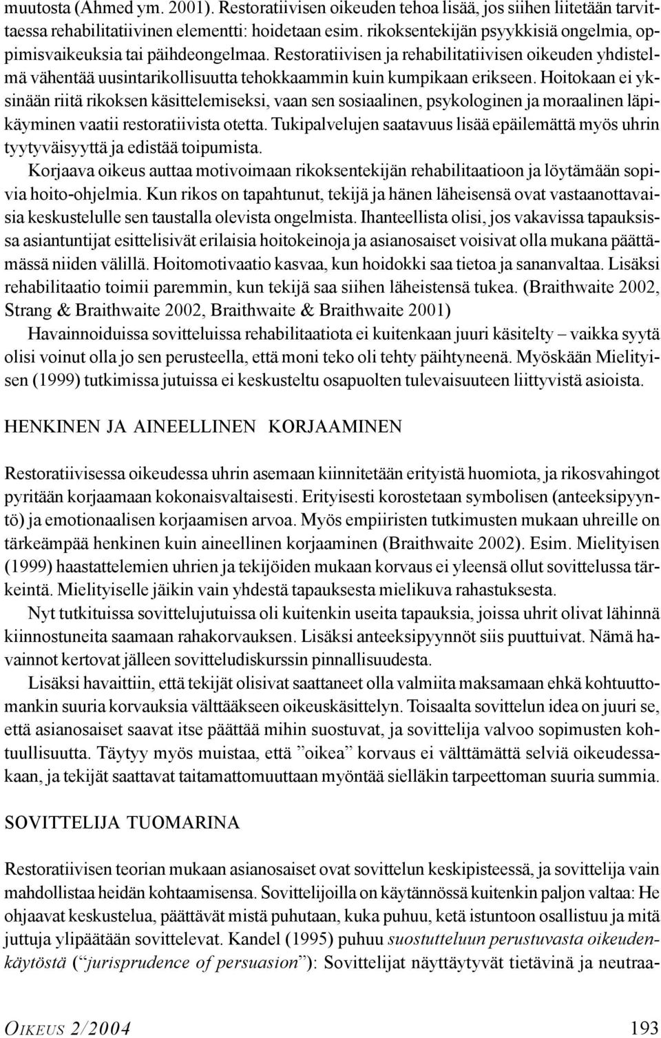 Hoitokaan ei yksinään riitä rikoksen käsittelemiseksi, vaan sen sosiaalinen, psykologinen ja moraalinen läpikäyminen vaatii restoratiivista otetta.