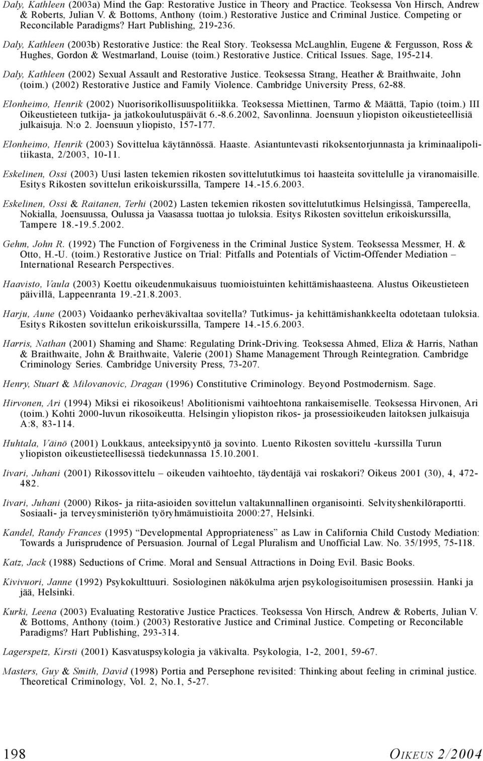 Teoksessa McLaughlin, Eugene & Fergusson, Ross & Hughes, Gordon & Westmarland, Louise (toim.) Restorative Justice. Critical Issues. Sage, 195-214.