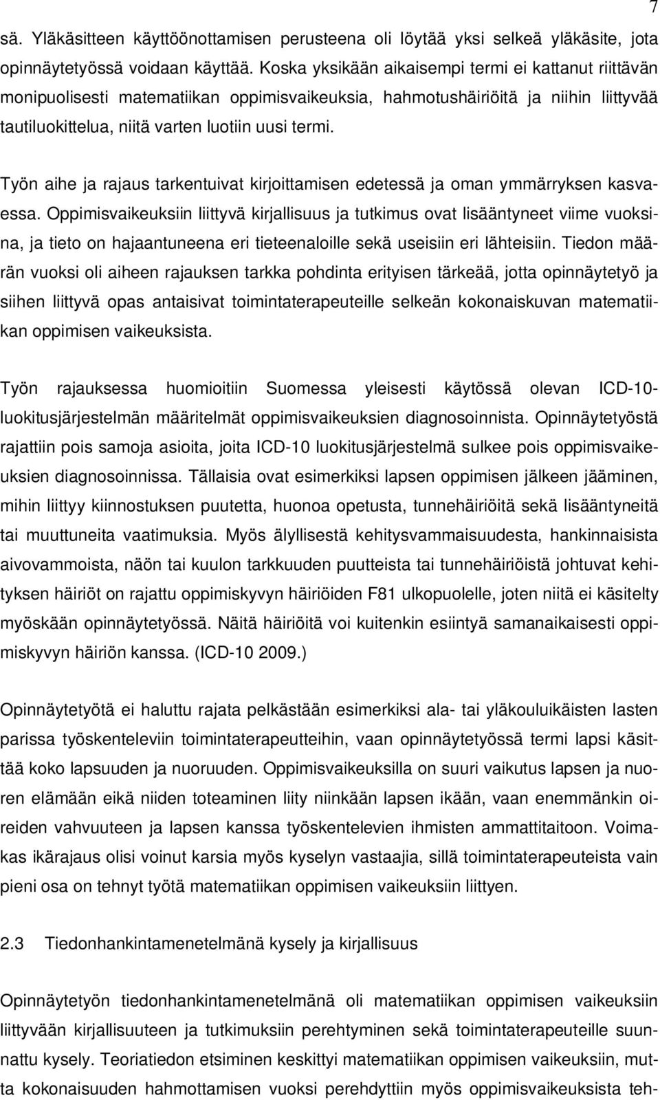 Työn aihe ja rajaus tarkentuivat kirjoittamisen edetessä ja oman ymmärryksen kasvaessa.