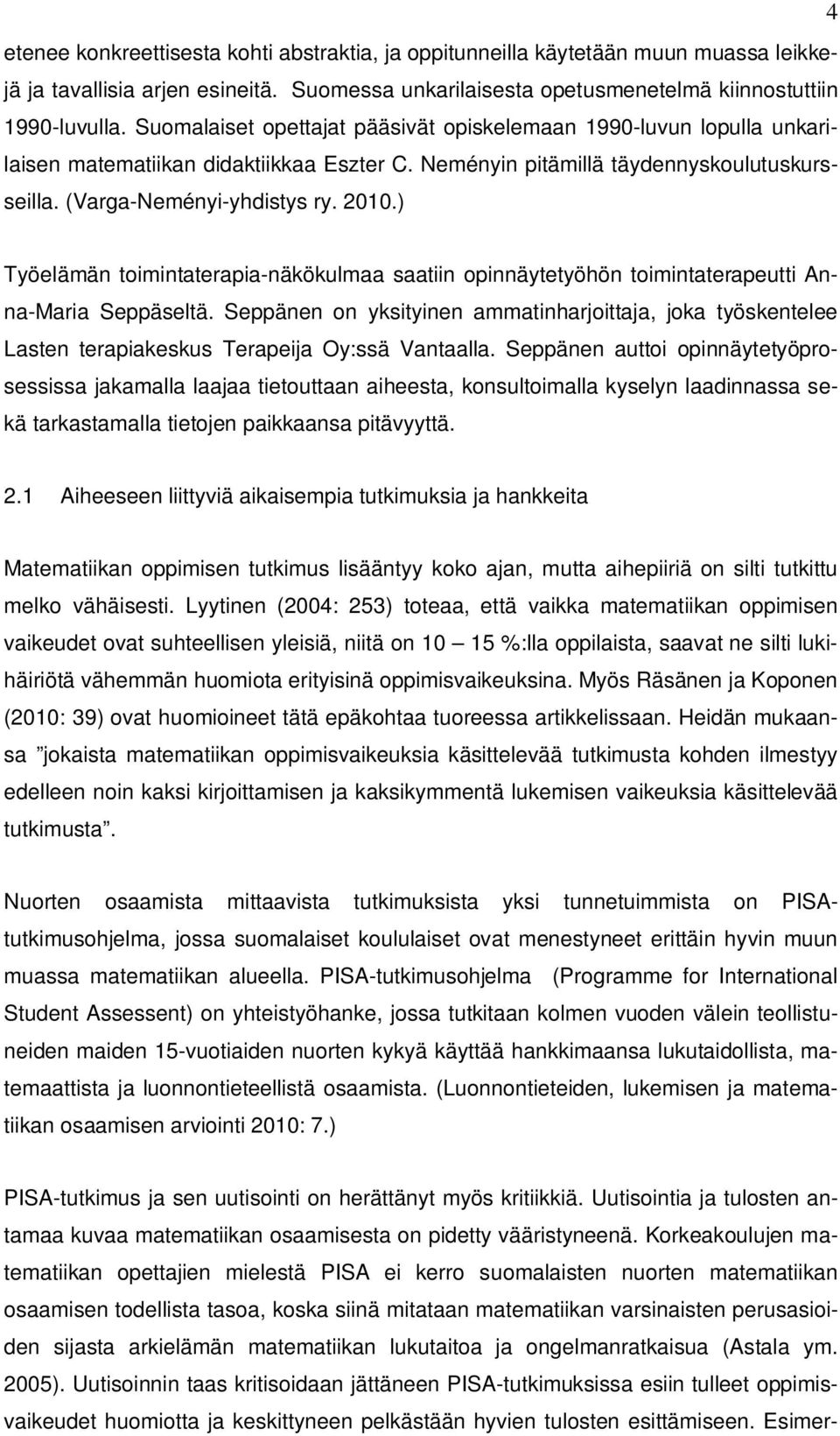 ) Työelämän toimintaterapia-näkökulmaa saatiin opinnäytetyöhön toimintaterapeutti Anna-Maria Seppäseltä.