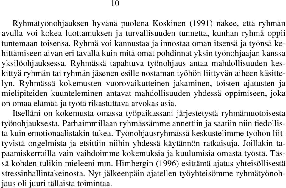 Ryhmässä tapahtuva työnohjaus antaa mahdollisuuden keskittyä ryhmän tai ryhmän jäsenen esille nostaman työhön liittyvän aiheen käsittelyn.