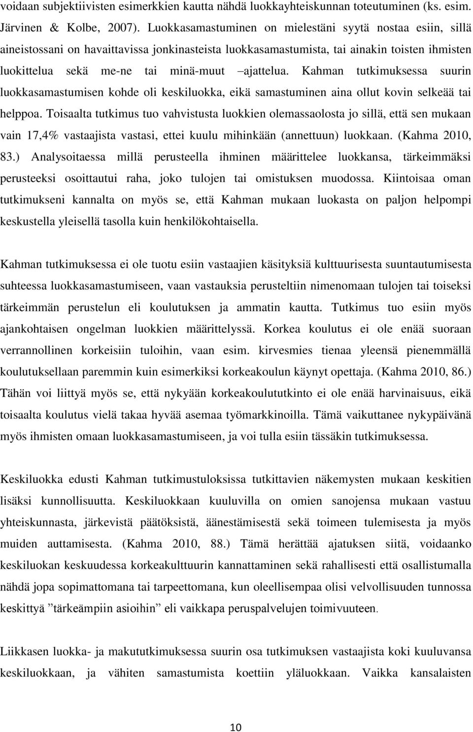 ajattelua. Kahman tutkimuksessa suurin luokkasamastumisen kohde oli keskiluokka, eikä samastuminen aina ollut kovin selkeää tai helppoa.