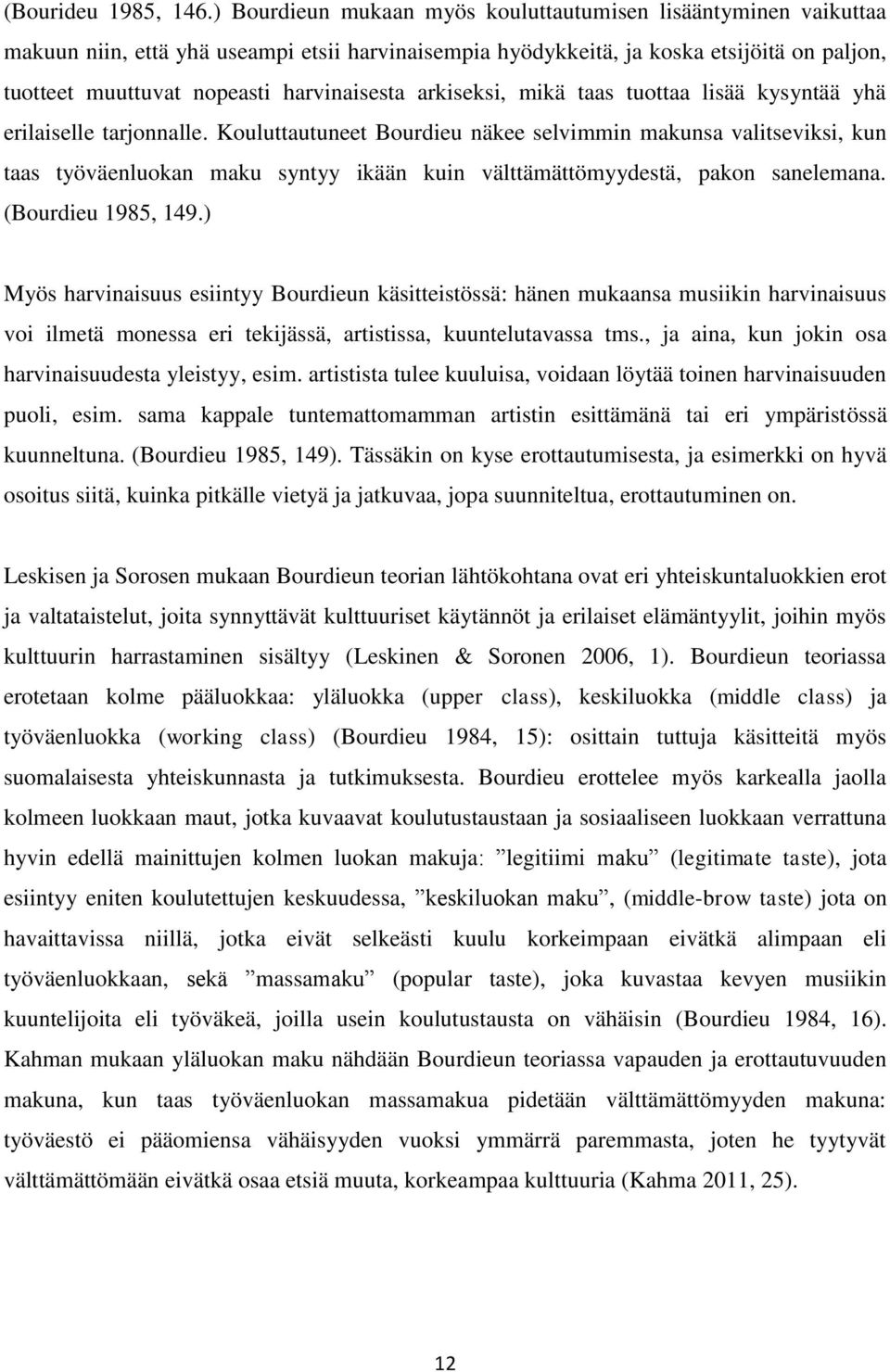 harvinaisesta arkiseksi, mikä taas tuottaa lisää kysyntää yhä erilaiselle tarjonnalle.