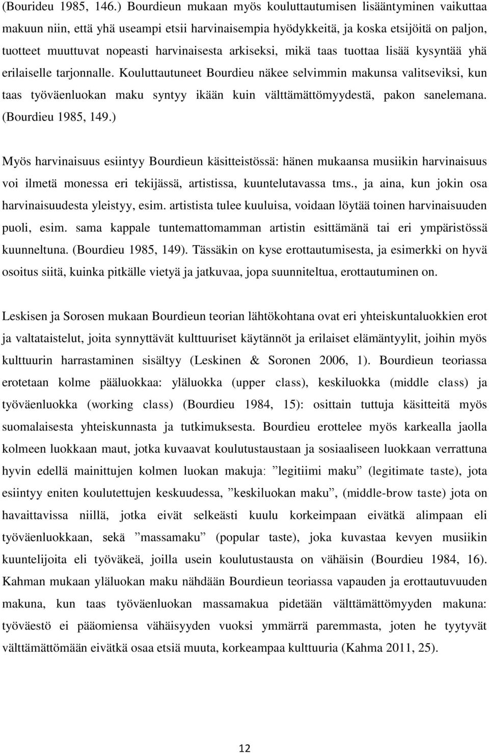 harvinaisesta arkiseksi, mikä taas tuottaa lisää kysyntää yhä erilaiselle tarjonnalle.