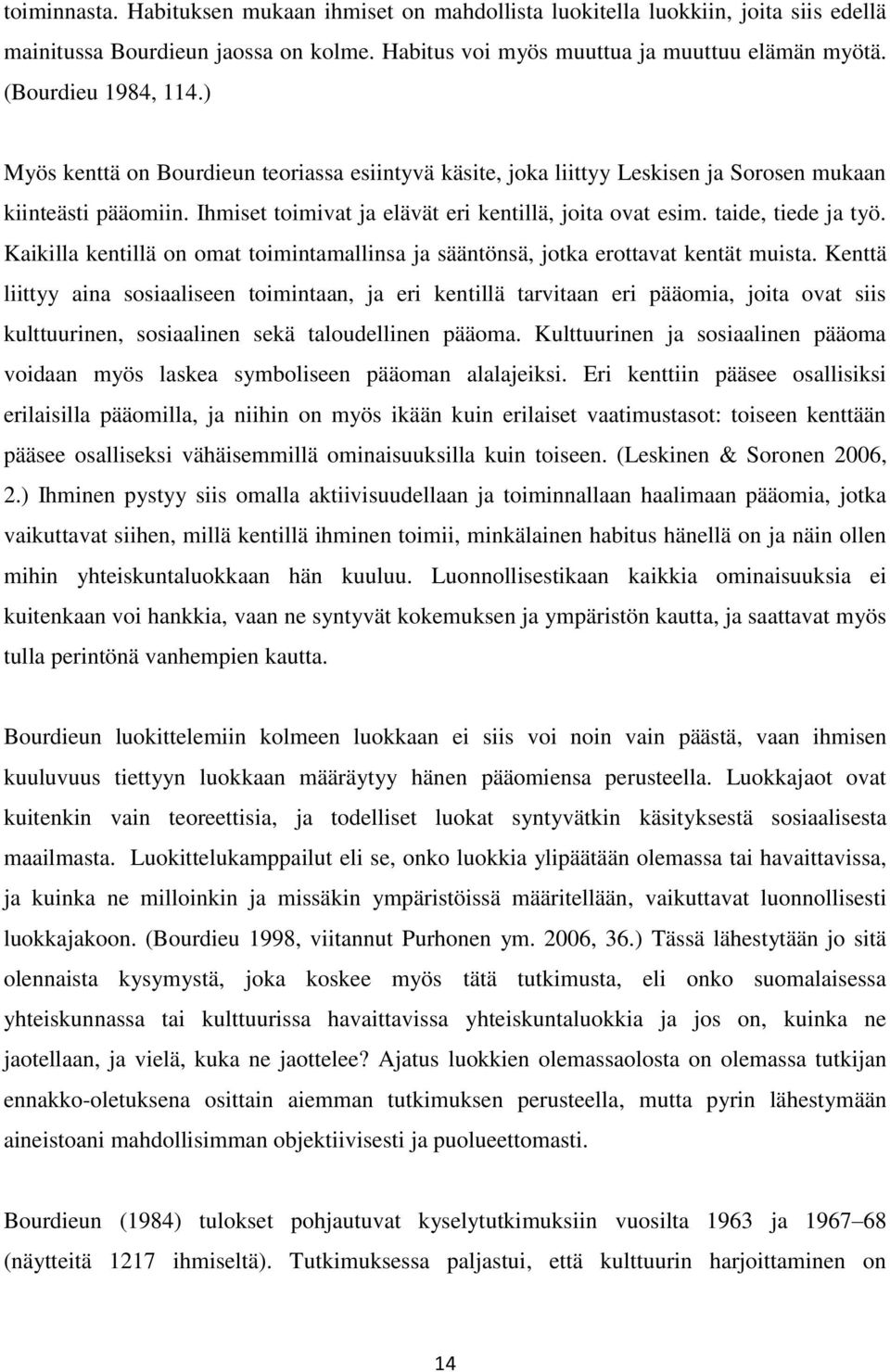 taide, tiede ja työ. Kaikilla kentillä on omat toimintamallinsa ja sääntönsä, jotka erottavat kentät muista.