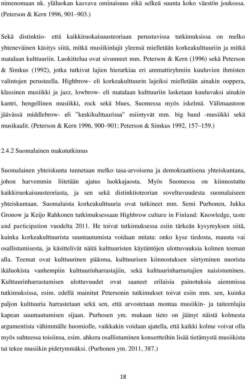 Luokittelua ovat sivunneet mm. Peterson & Kern (1996) sekä Peterson & Simkus (1992), jotka tutkivat lajien hierarkiaa eri ammattiryhmiin kuuluvien ihmisten valintojen perusteella.