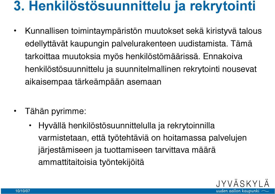 Ennakoiva henkilöstösuunnittelu ja suunnitelmallinen rekrytointi nousevat aikaisempaa tärkeämpään asemaan Tähän pyrimme: Hyvällä