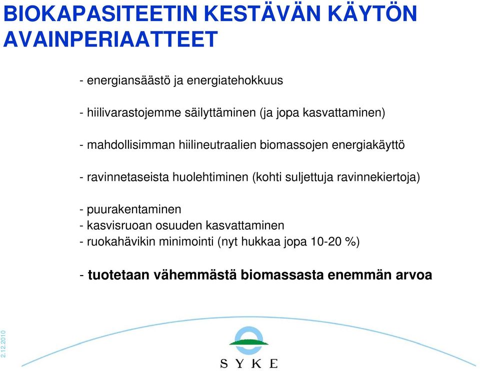 ravinnetaseista huolehtiminen (kohti suljettuja ravinnekiertoja) - puurakentaminen - kasvisruoan osuuden