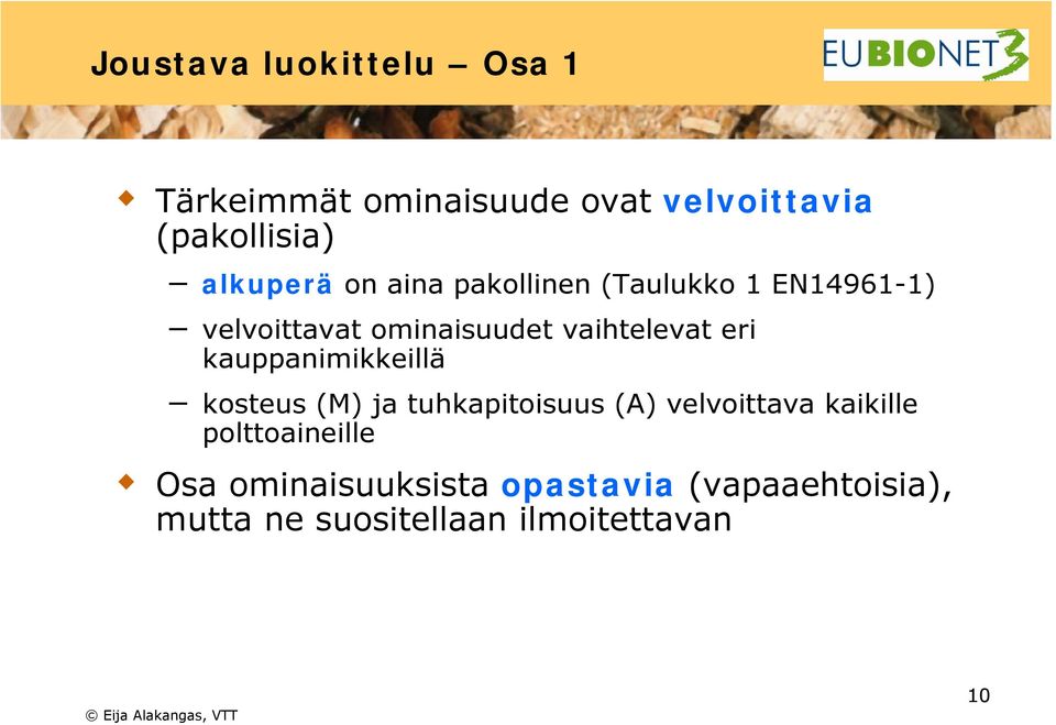 vaihtelevat eri kauppanimikkeillä kosteus (M) ja tuhkapitoisuus (A) velvoittava