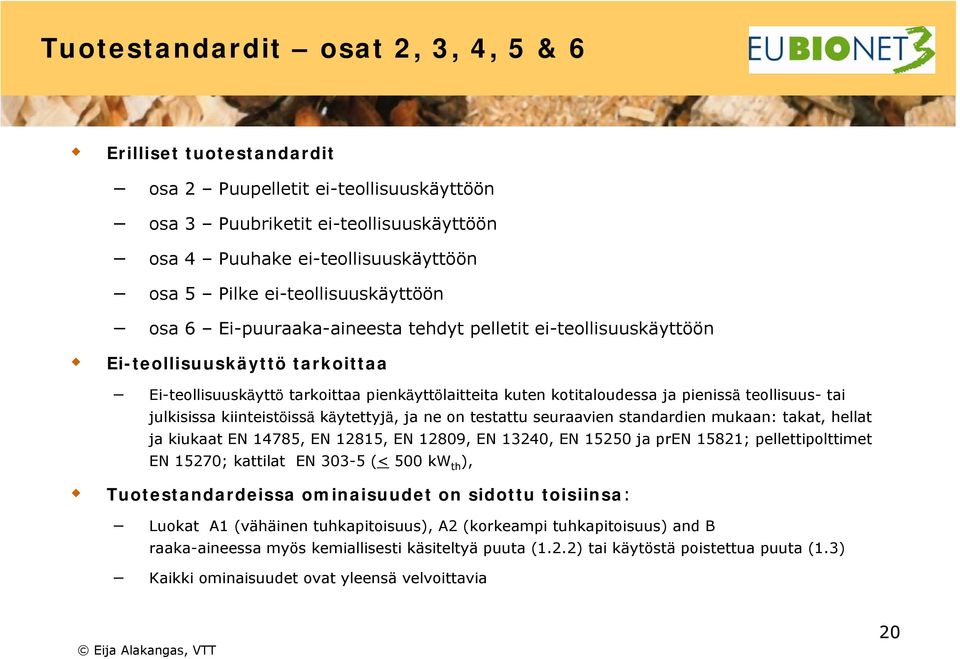 pienissä teollisuus- tai julkisissa kiinteistöissä käytettyjä, ja ne on testattu seuraavien standardien mukaan: takat, hellat ja kiukaat EN 14785, EN 12815, EN 12809, EN 13240, EN 15250 ja pren