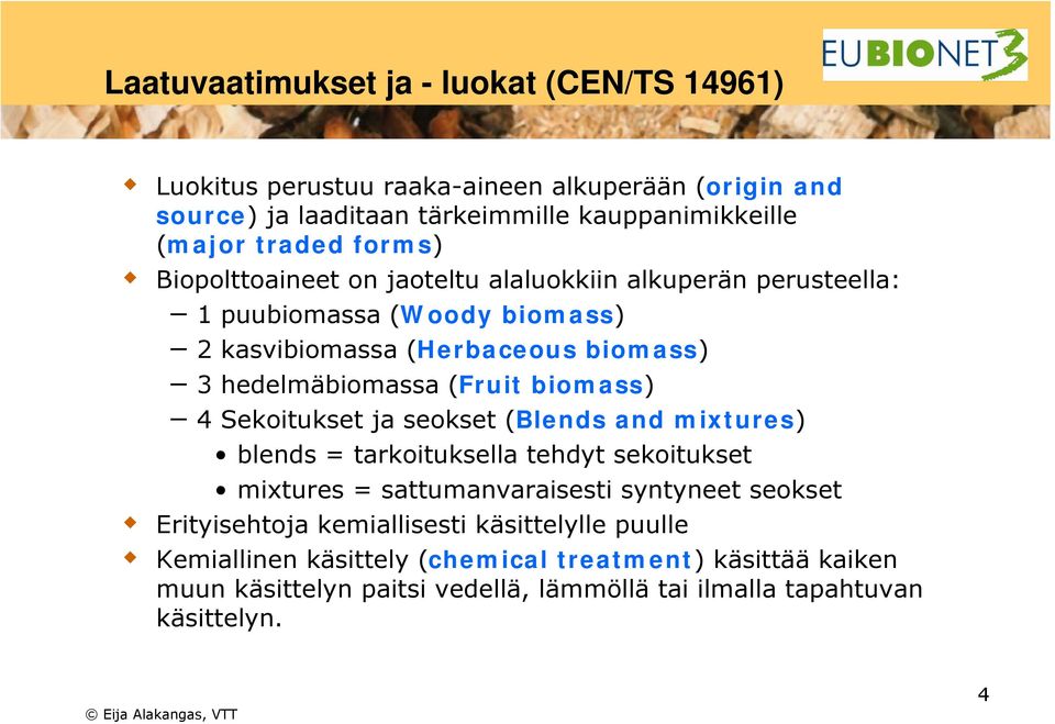 biomass) 4 Sekoitukset ja seokset (Blends and mixtures) blends = tarkoituksella tehdyt sekoitukset mixtures = sattumanvaraisesti syntyneet seokset Erityisehtoja