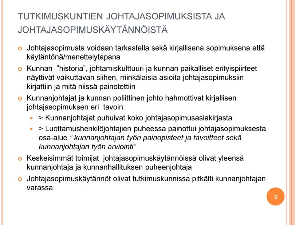 hahmottivat kirjallisen johtajasopimuksen eri tavoin: > Kunnanjohtajat puhuivat koko johtajasopimusasiakirjasta > Luottamushenkilöjohtajien puheessa painottui johtajasopimuksesta osa-alue