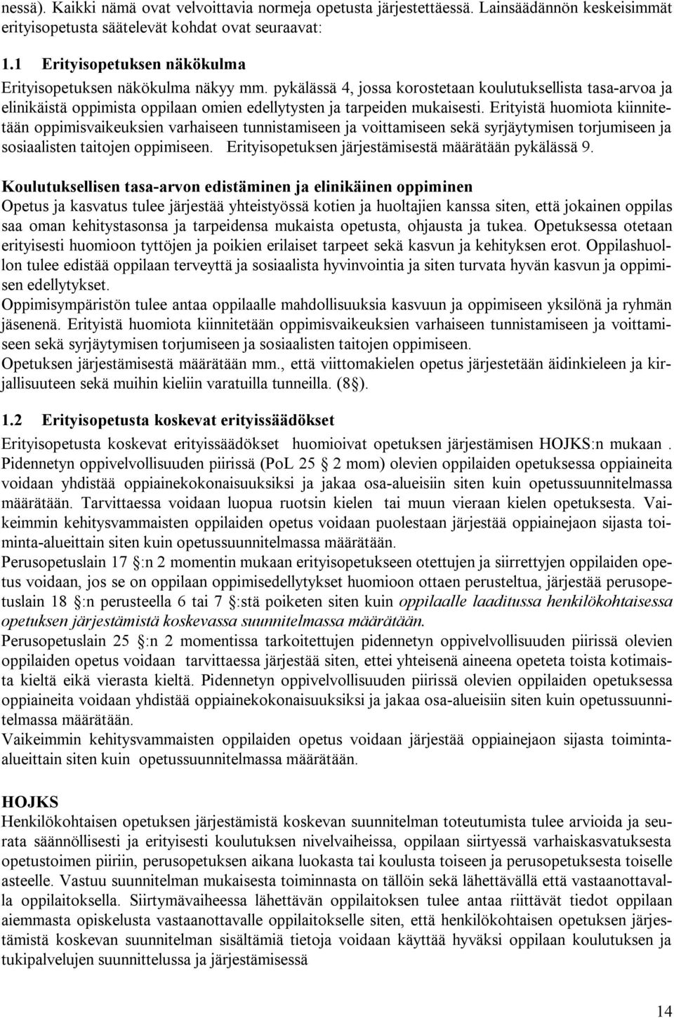 pykälässä 4, jossa korostetaan koulutuksellista tasa arvoa ja elinikäistä oppimista oppilaan omien edellytysten ja tarpeiden mukaisesti.