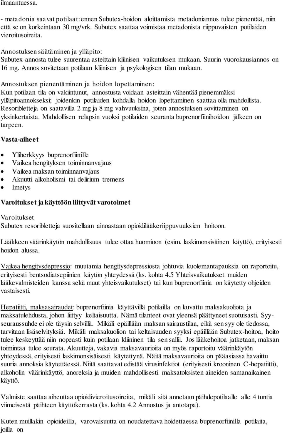 Suurin vuorokausiannos on 16 mg. Annos sovitetaan potilaan kliinisen ja psykologisen tilan mukaan.