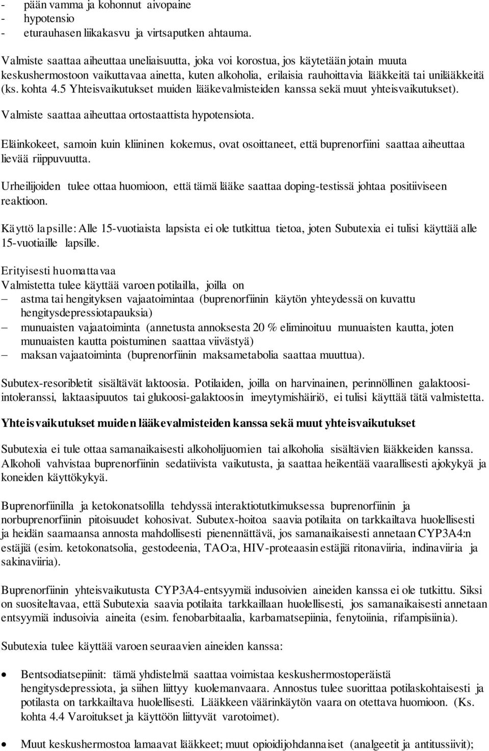 kohta 4.5 Yhteisvaikutukset muiden lääkevalmisteiden kanssa sekä muut yhteisvaikutukset). Valmiste saattaa aiheuttaa ortostaattista hypotensiota.
