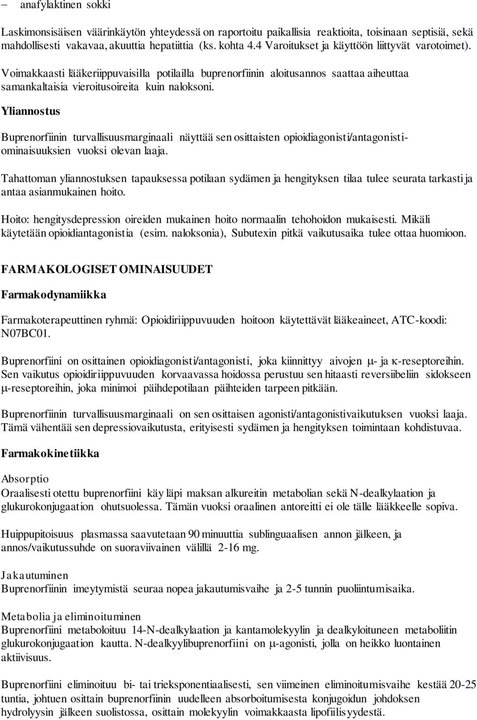 Yliannostus Buprenorfiinin turvallisuusmarginaali näyttää sen osittaisten opioidiagonisti/antagonistiominaisuuksien vuoksi olevan laaja.