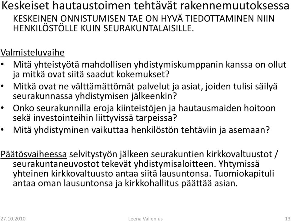 Mitkä ovat ne välttämättömät palvelut ja asiat, joiden tulisi säilyä seurakunnassa yhdistymisen jälkeenkin?